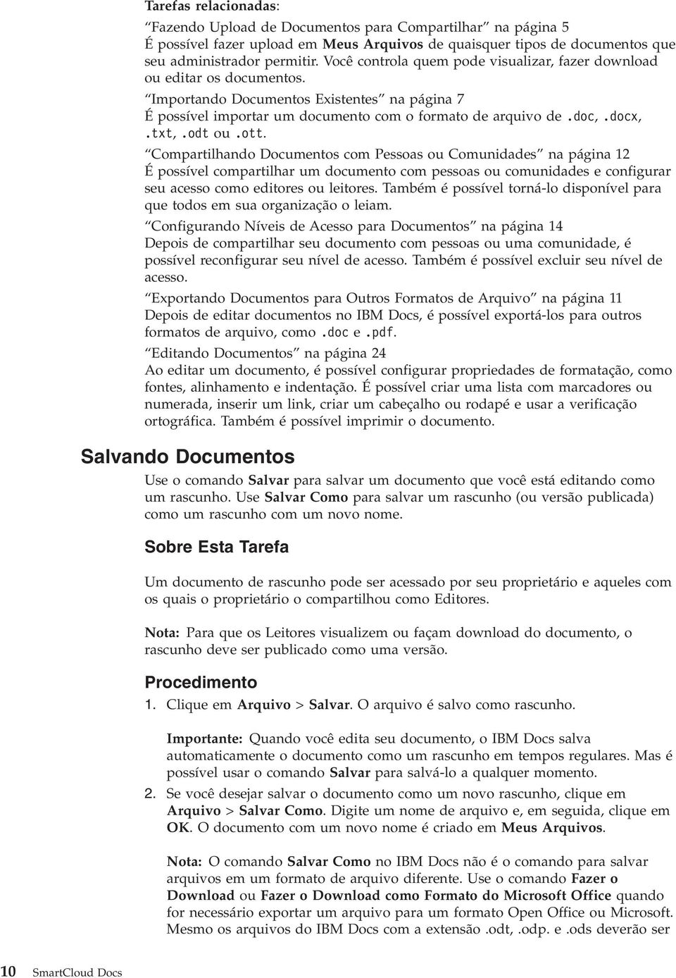 odt ou.ott. Compartilhando Documentos com Pessoas ou Comunidades na página 12 É possível compartilhar um documento com pessoas ou comunidades e configurar seu acesso como editores ou leitores.