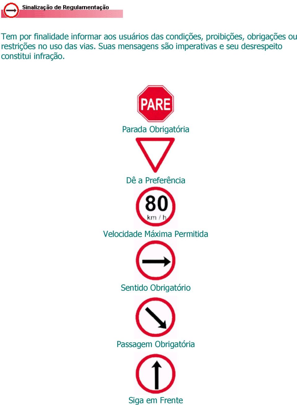 Suas mensagens são imperativas e seu desrespeito constitui infração.