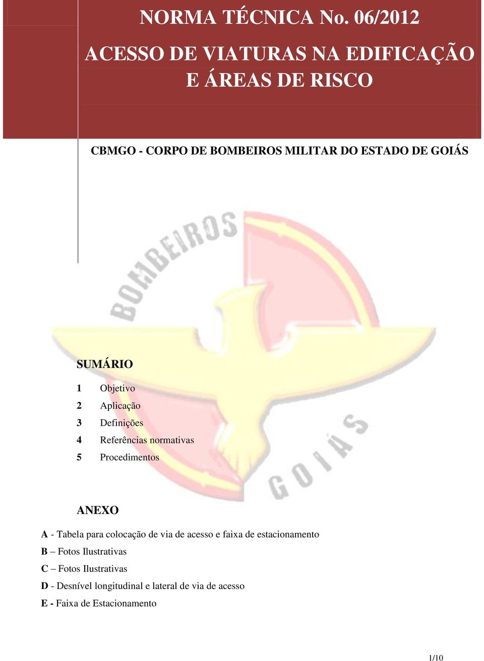 DE BOMBEIROS MILITAR DO ESTADO DE GOIÁS SUMÁRIO 1 Objetivo 2 Aplicação 3 Definições 4 Referências normativas 5