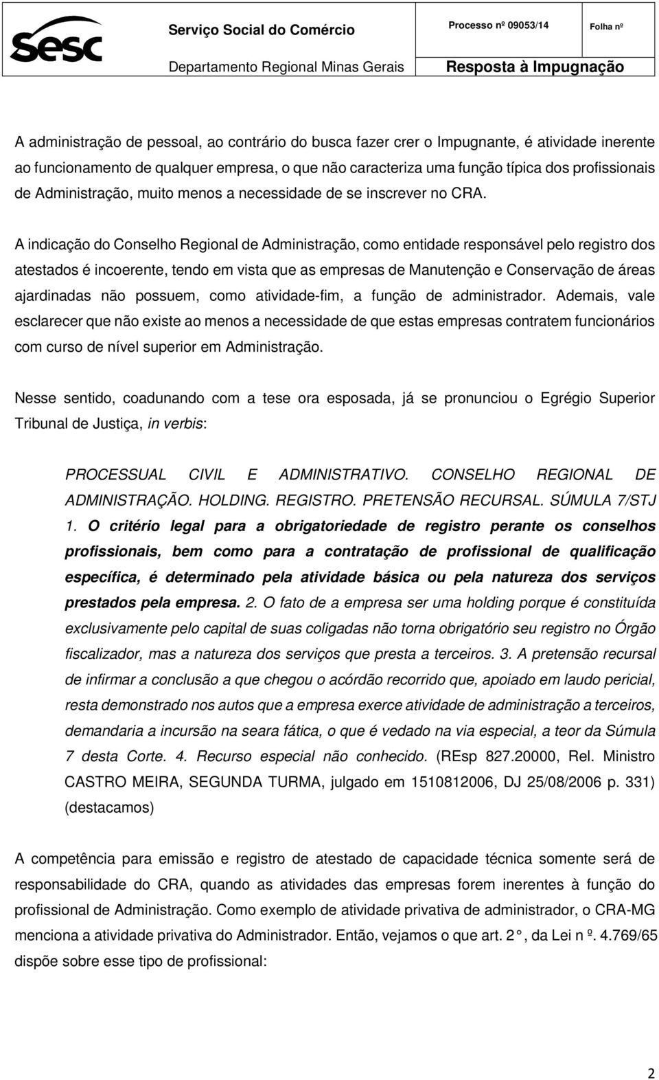 A indicação do Conselho Regional de Administração, como entidade responsável pelo registro dos atestados é incoerente, tendo em vista que as empresas de Manutenção e Conservação de áreas ajardinadas