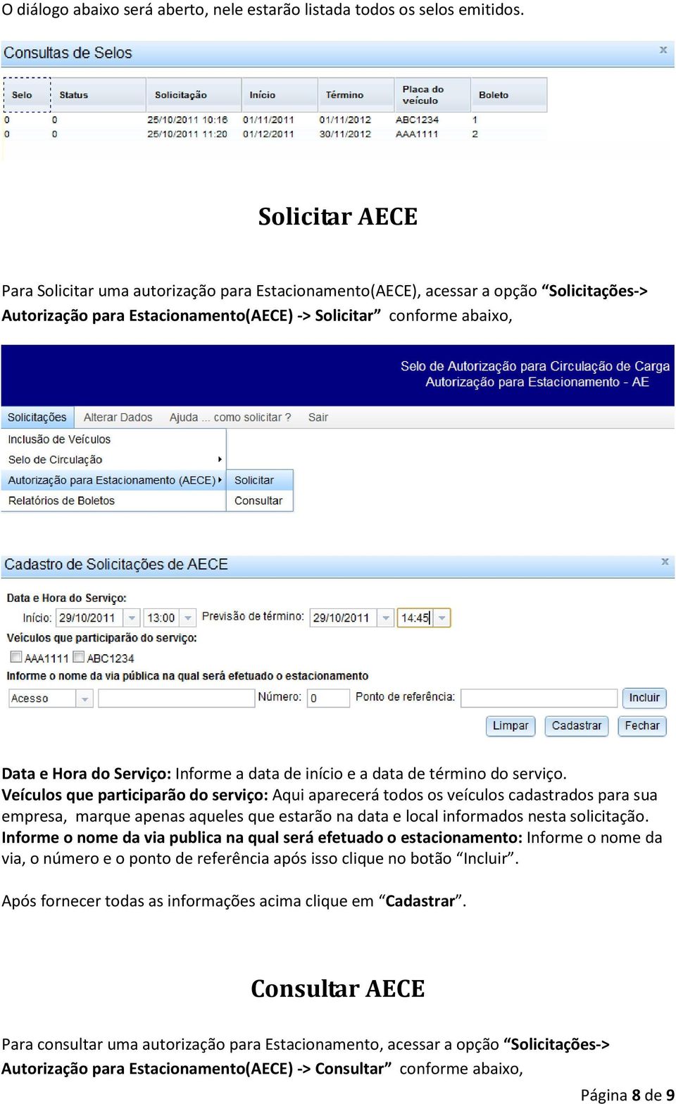 Informe a data de início e a data de término do serviço.