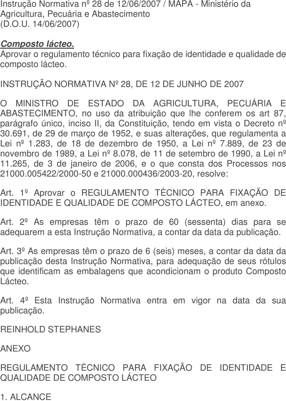 INSTRUÇÃO NORMATIVA Nº 28, DE 12 DE JUNHO DE 2007 O MINISTRO DE ESTADO DA AGRICULTURA, PECUÁRIA E ABASTECIMENTO, no uso da atribuição que lhe conferem os art 87, parágrafo único, inciso II, da