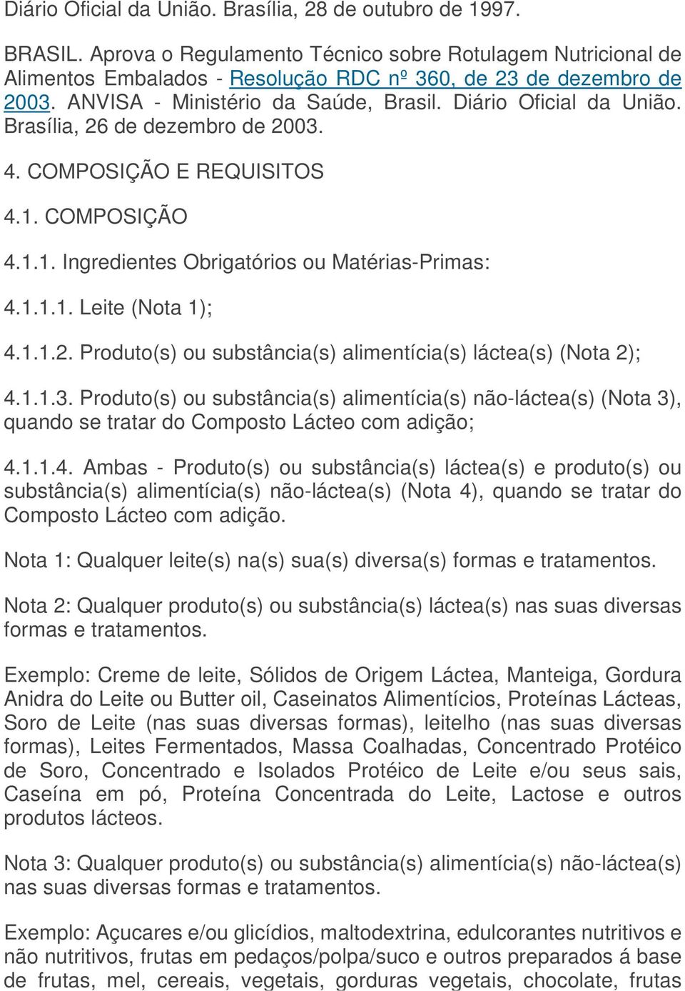 1.1.2. Produto(s) ou substância(s) alimentícia(s) láctea(s) (Nota 2); 4.