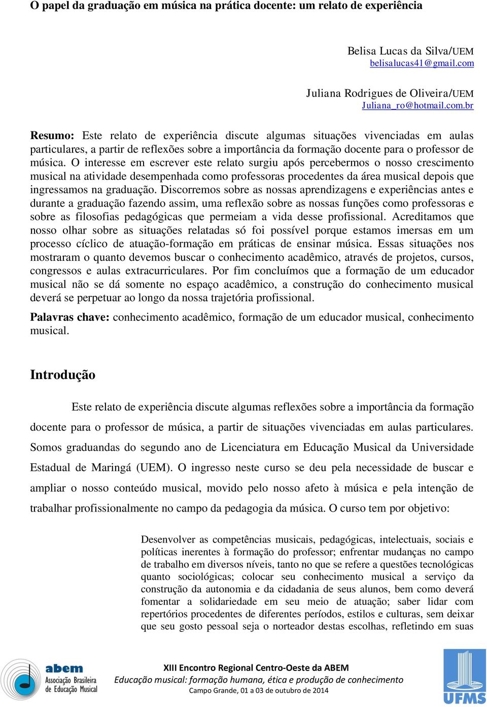 br Resumo: Este relato de experiência discute algumas situações vivenciadas em aulas particulares, a partir de reflexões sobre a importância da formação docente para o professor de música.