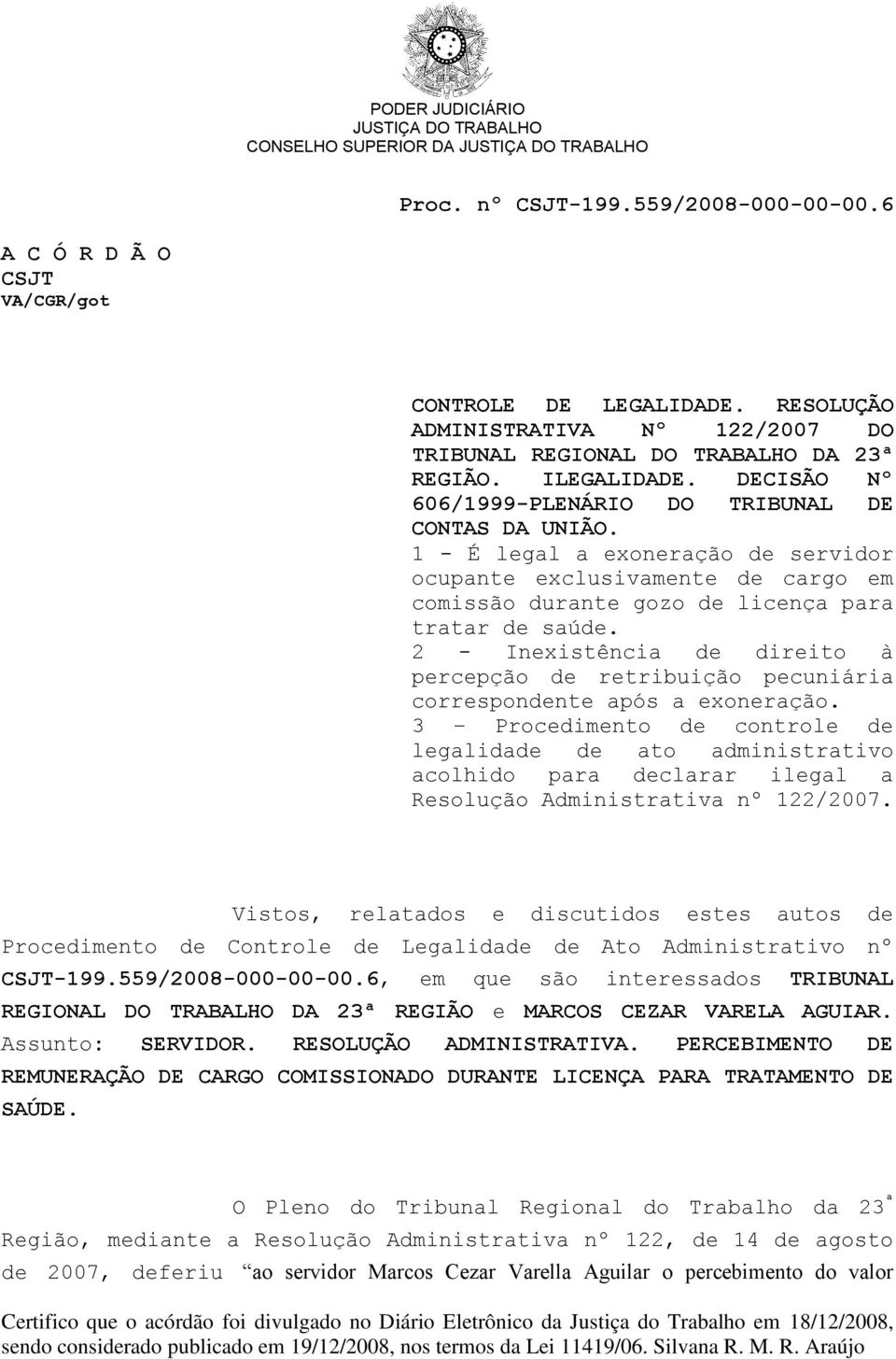 2 - Inexistência de direito à percepção de retribuição pecuniária correspondente após a exoneração.