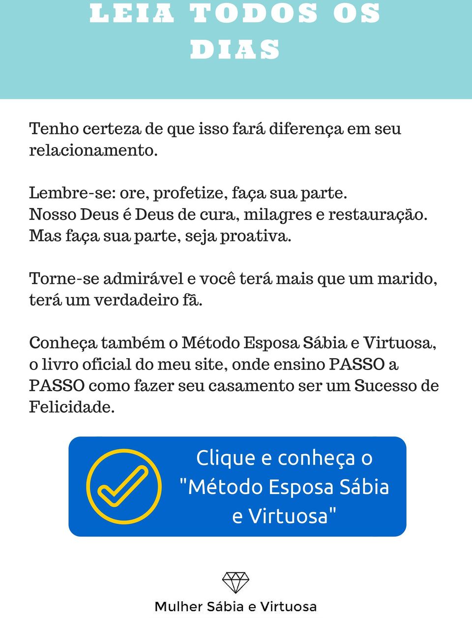 Mas faça sua parte, seja proativa. Torne-se admirável e você terá mais que um marido, terá um verdadeiro fã.