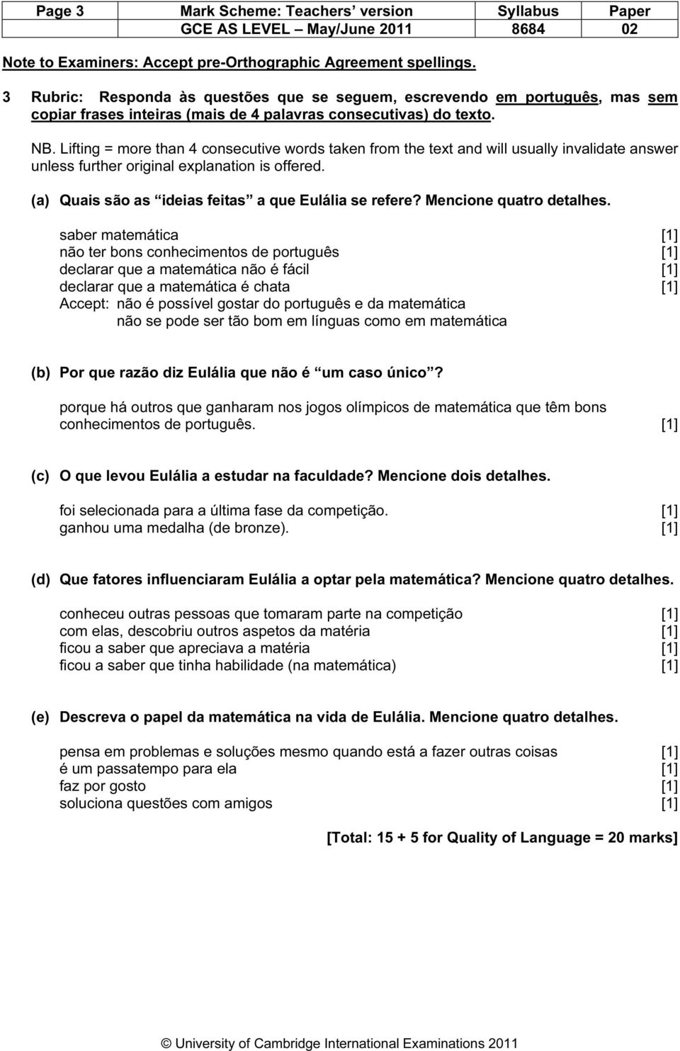 Lifting = more than 4 consecutive words taken from the text and will usually invalidate answer unless further original explanation is offered. (a) Quais são as ideias feitas a que Eulália se refere?