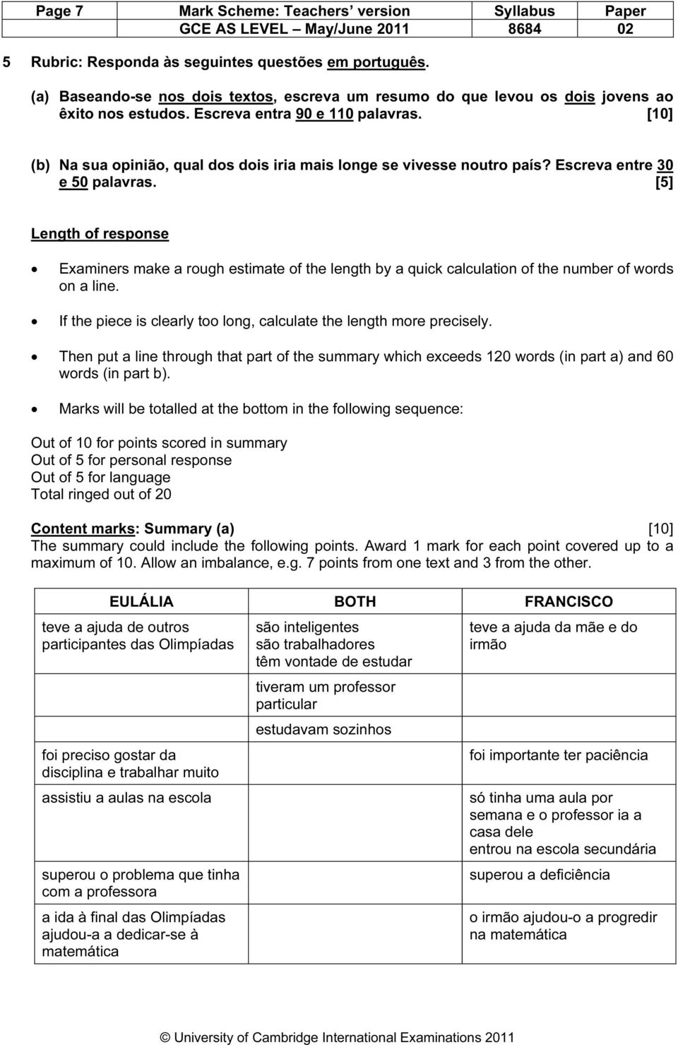 [10] (b) Na sua opinião, qual dos dois iria mais longe se vivesse noutro país? Escreva entre 30 e 50 palavras.