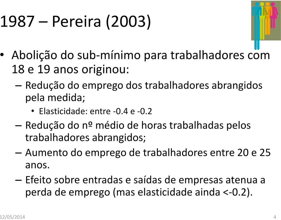 2 Redução do nº médio de horas trabalhadas pelos trabalhadores abrangidos; Aumento do emprego de