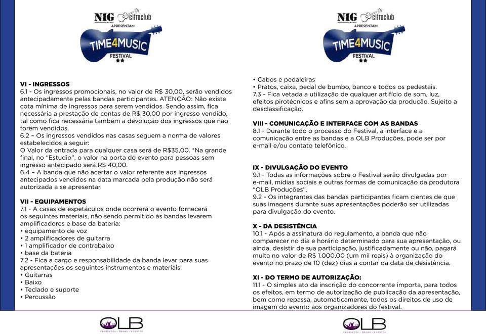 2 Os ingressos vendidos nas casas seguem a norma de valores estabelecidos a seguir: O Valor da entrada para qualquer casa será de R$35,00.