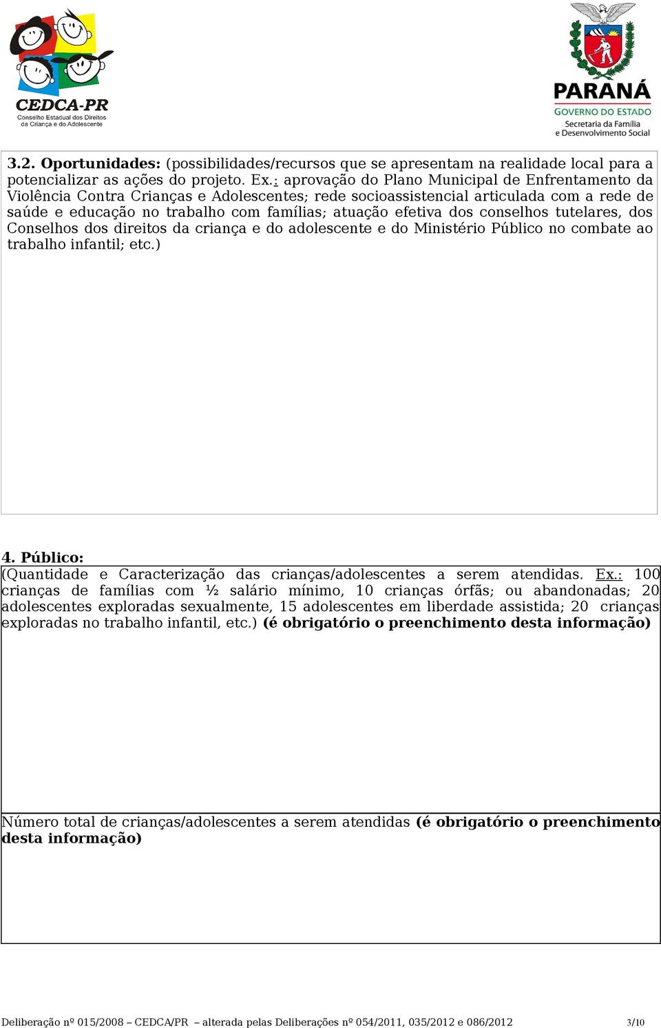 dos conselhos tutelares, dos Conselhos dos direitos da criança e do adolescente e do Ministério Público no combate ao trabalho infantil; etc.) 4.