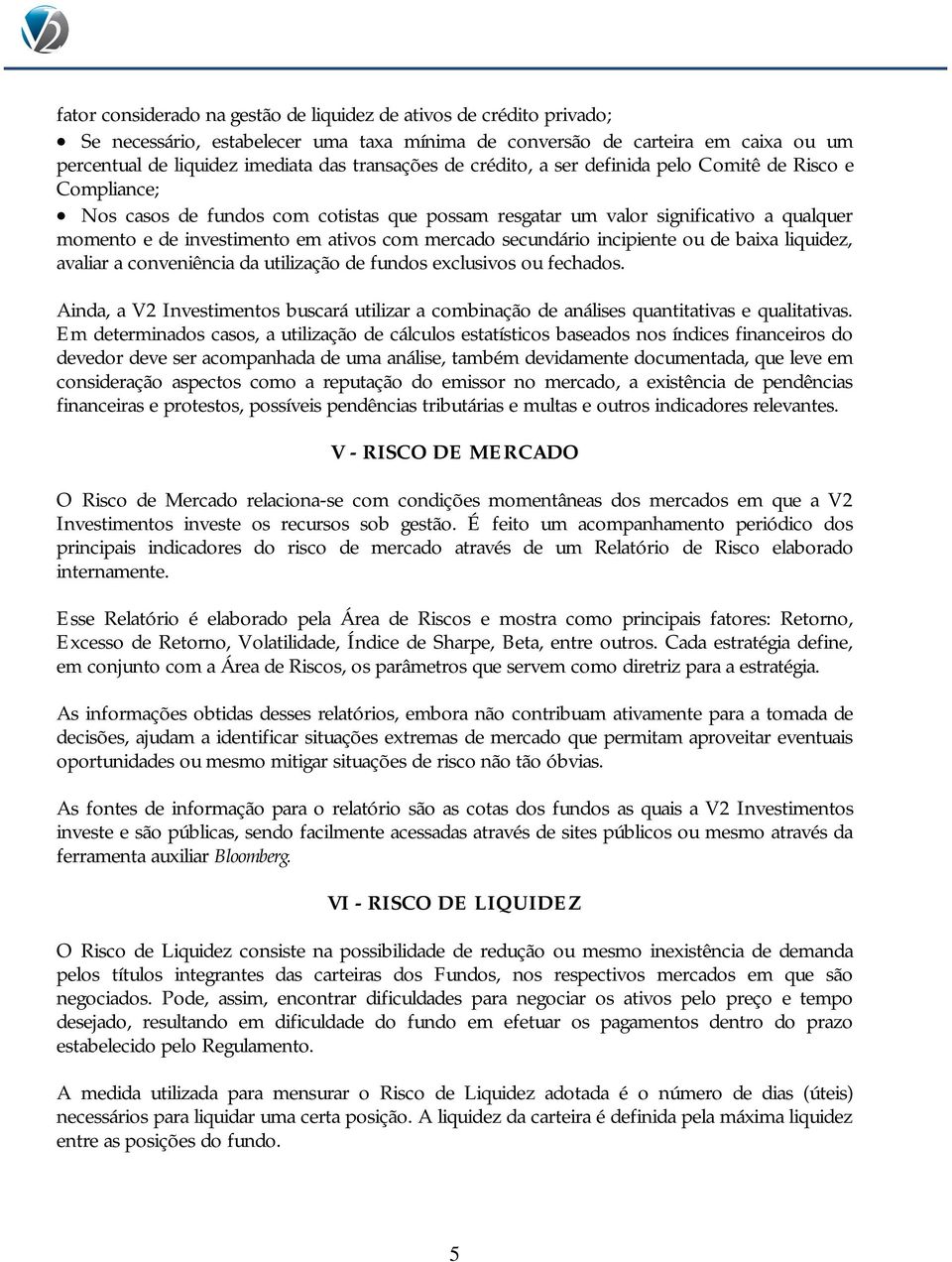 secundário incipiente ou de baixa liquidez, avaliar a conveniência da utilização de fundos exclusivos ou fechados.