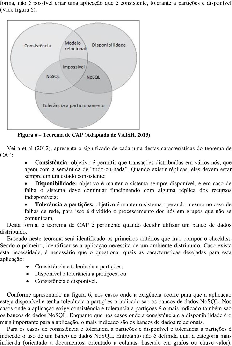 distribuídas em vários nós, que agem com a semântica de tudo-ou-nada.