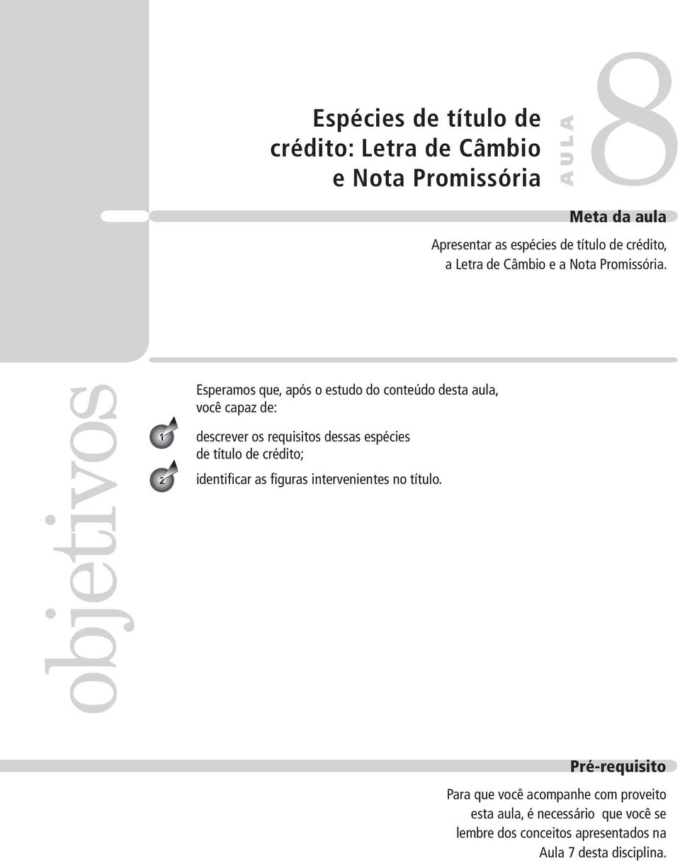 objetivos 1 2 Esperamos que, após o estudo do conteúdo desta aula, você capaz de: descrever os requisitos dessas espécies de