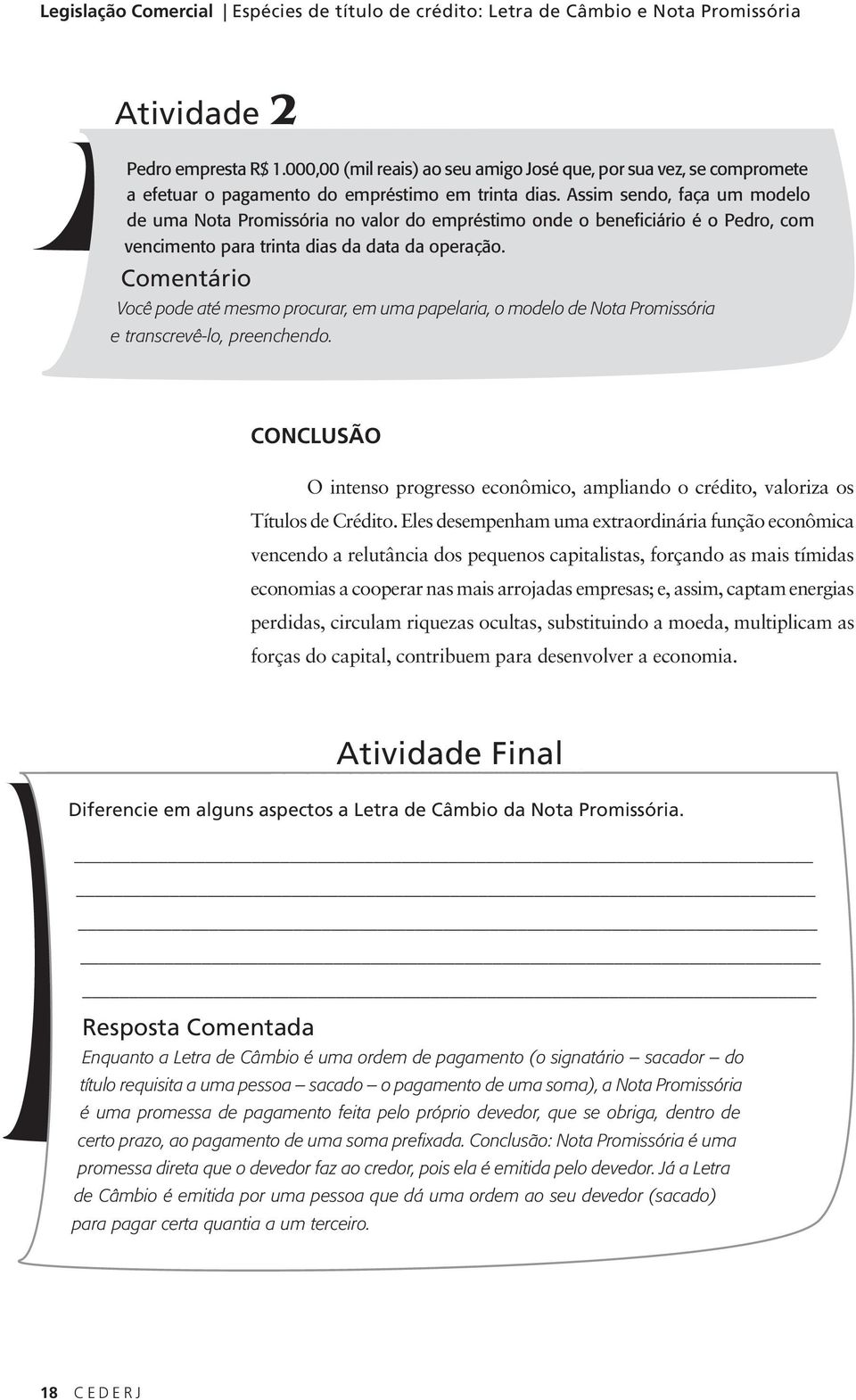 Assim sendo, faça um modelo de uma Nota Promissória no valor do empréstimo onde o beneficiário é o Pedro, com vencimento para trinta dias da data da operação.