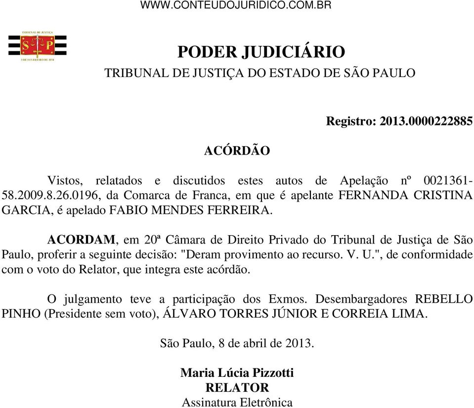 ACORDAM, em 20ª Câmara de Direito Privado do Tribunal de Justiça de São Paulo, proferir a seguinte decisão: "Deram provimento ao recurso. V. U.