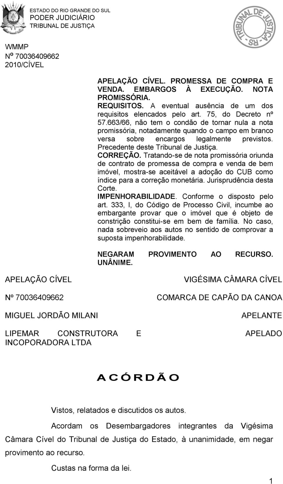 Tratando-se de nota promissória oriunda de contrato de promessa de compra e venda de bem imóvel, mostra-se aceitável a adoção do CUB como índice para a correção monetária. Jurisprudência desta Corte.