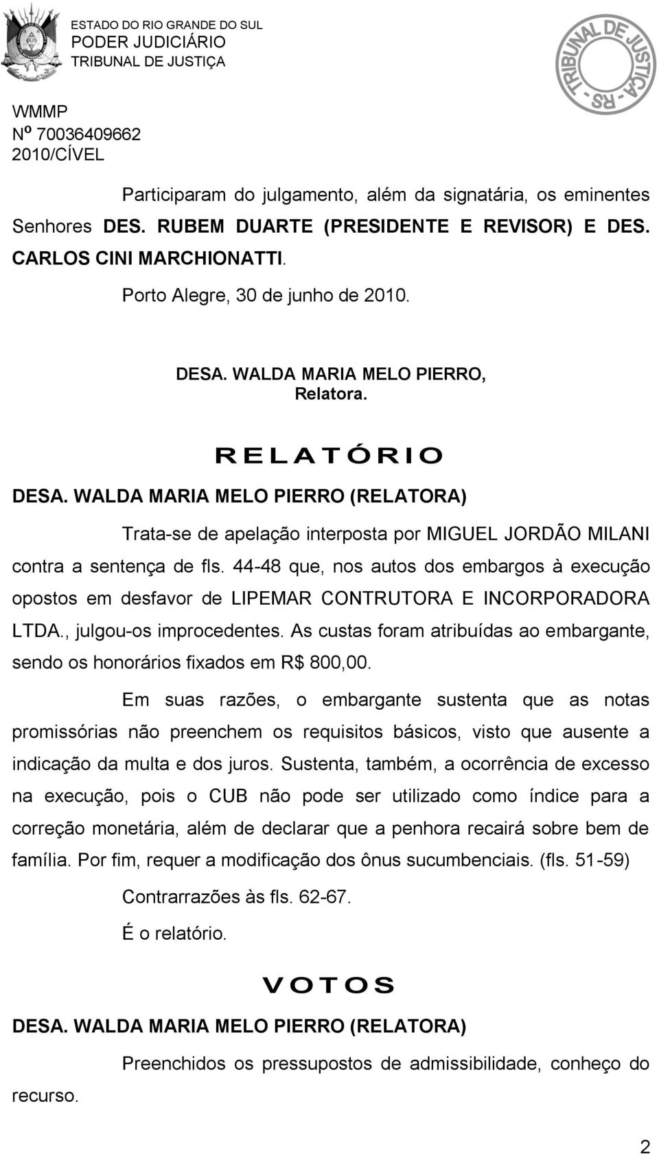 44-48 que, nos autos dos embargos à execução opostos em desfavor de LIPEMAR CONTRUTORA E INCORPORADORA LTDA., julgou-os improcedentes.