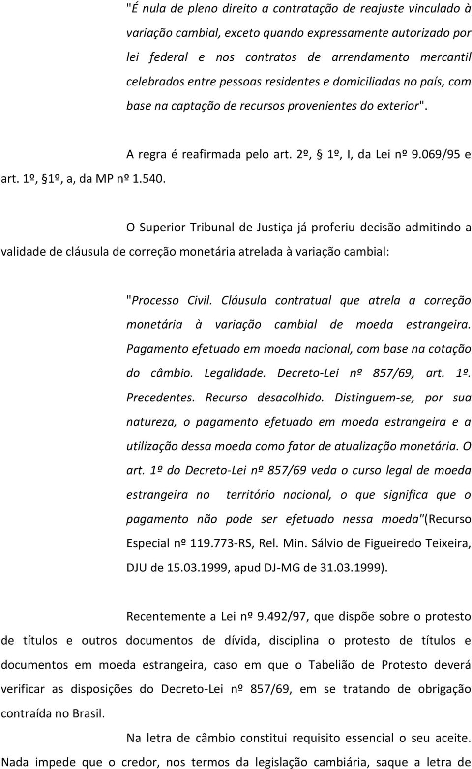 069/95 e O Superior Tribunal de Justiça já proferiu decisão admitindo a validade de cláusula de correção monetária atrelada à variação cambial: "Processo Civil.