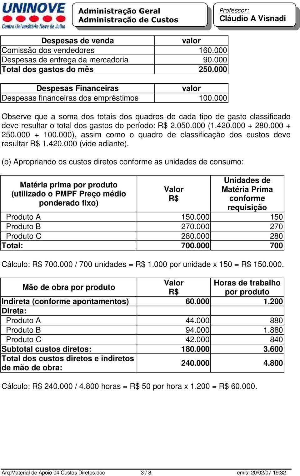 000), assim como o quadro de classificação dos custos deve resultar R$ 1.420.000 (vide adiante).