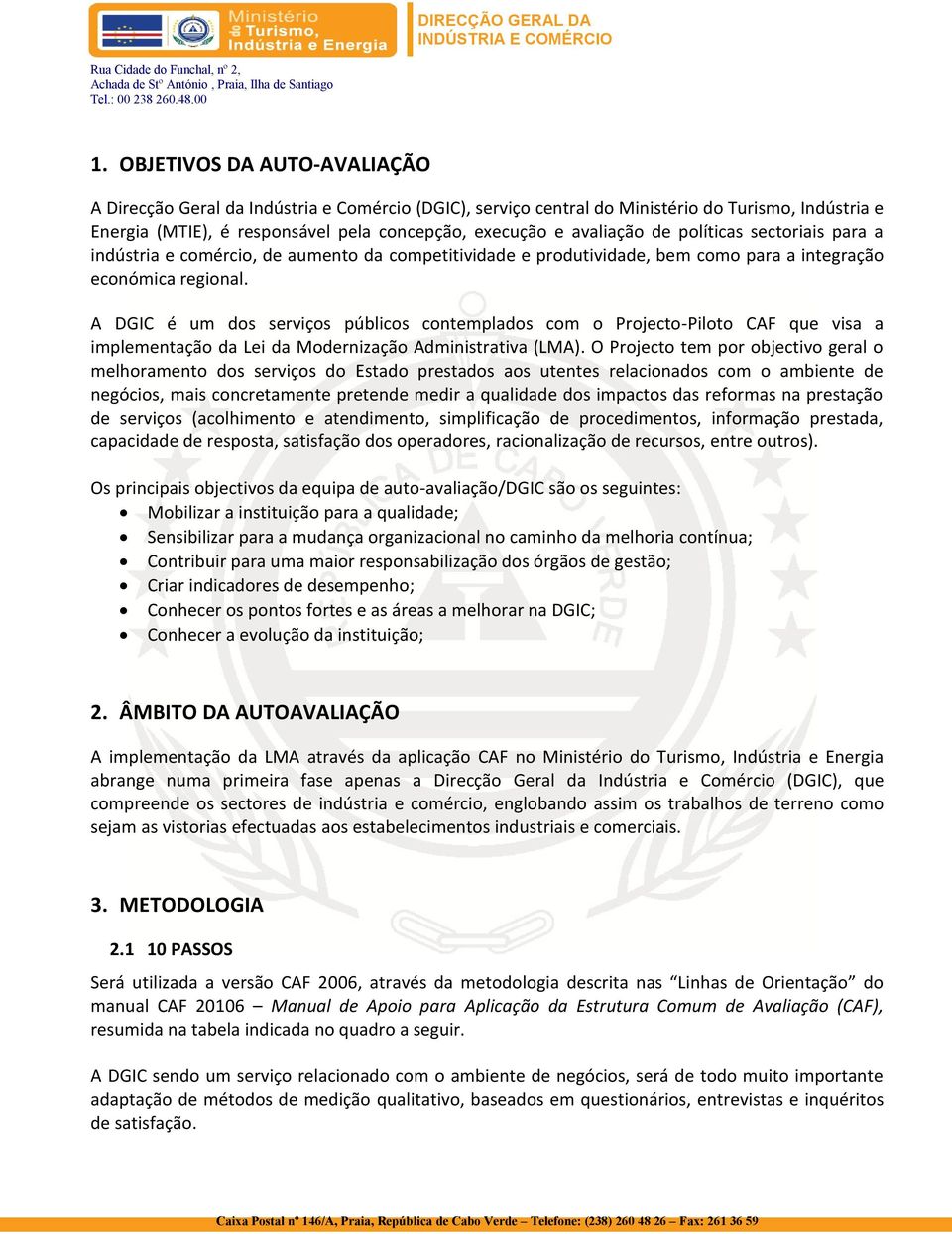 A DGIC é um dos serviços públicos contemplados com o Projecto-Piloto CAF que visa a implementação da Lei da Modernização Administrativa (LMA).