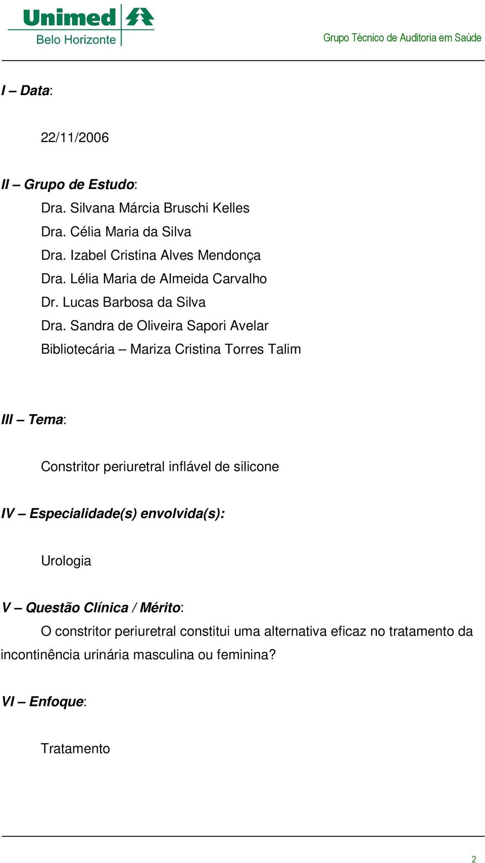 Sandra de Oliveira Sapori Avelar Bibliotecária Mariza Cristina Torres Talim III Tema: Constritor periuretral inflável de silicone IV
