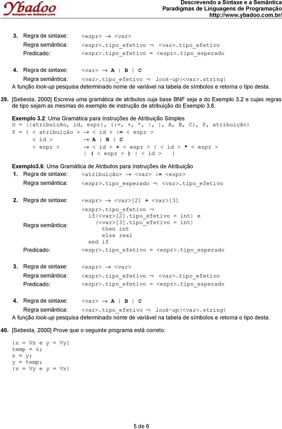 2 e cujas regras de tipo sejam as mesmas do exemplo de instrução de atribuição do Exemplo 3.