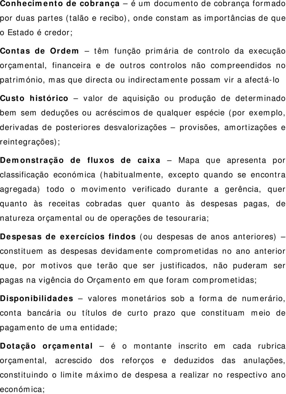 determinado bem sem deduções ou acréscimos de qualquer espécie (por exemplo, derivadas de posteriores desvalorizações provisões, amortizações e reintegrações); Demonstração de fluxos de caixa Mapa