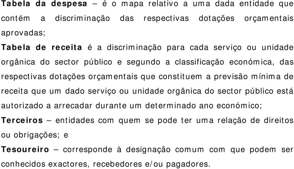 previsão mínima de receita que um dado serviço ou unidade orgânica do sector público está autorizado a arrecadar durante um determinado ano económico; Terceiros