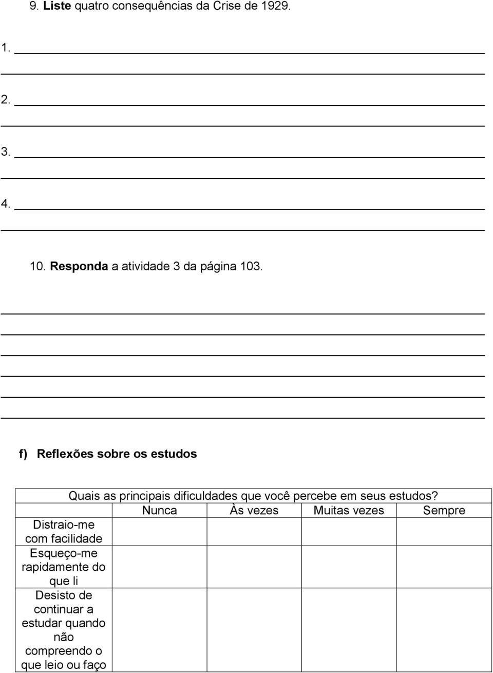 f) Reflexões sobre os estudos Quais as principais dificuldades que você percebe em seus