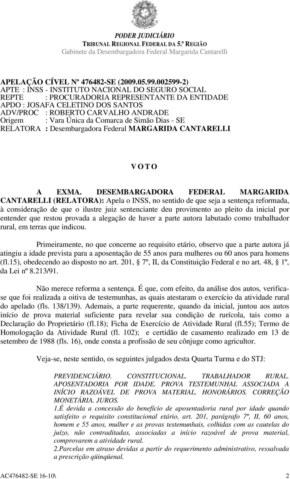 Comarca de Simão Dias - SE RELATORA : Desembargadora Federal MARGARIDA CANTARELLI V O T O A EXMA.