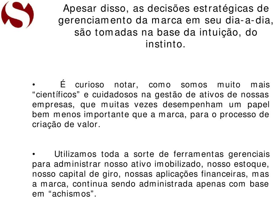 bem menos importante que a marca, para o processo de criação de valor.