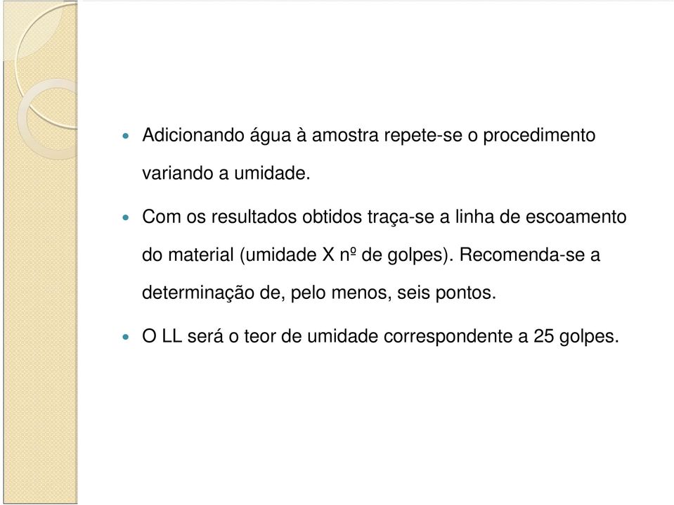 Com os resultados obtidos traça-se a linha de escoamento do material