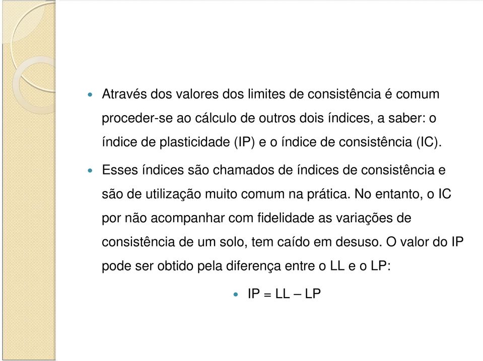 Esses índices são chamados de índices de consistência e são de utilização muito comum na prática.