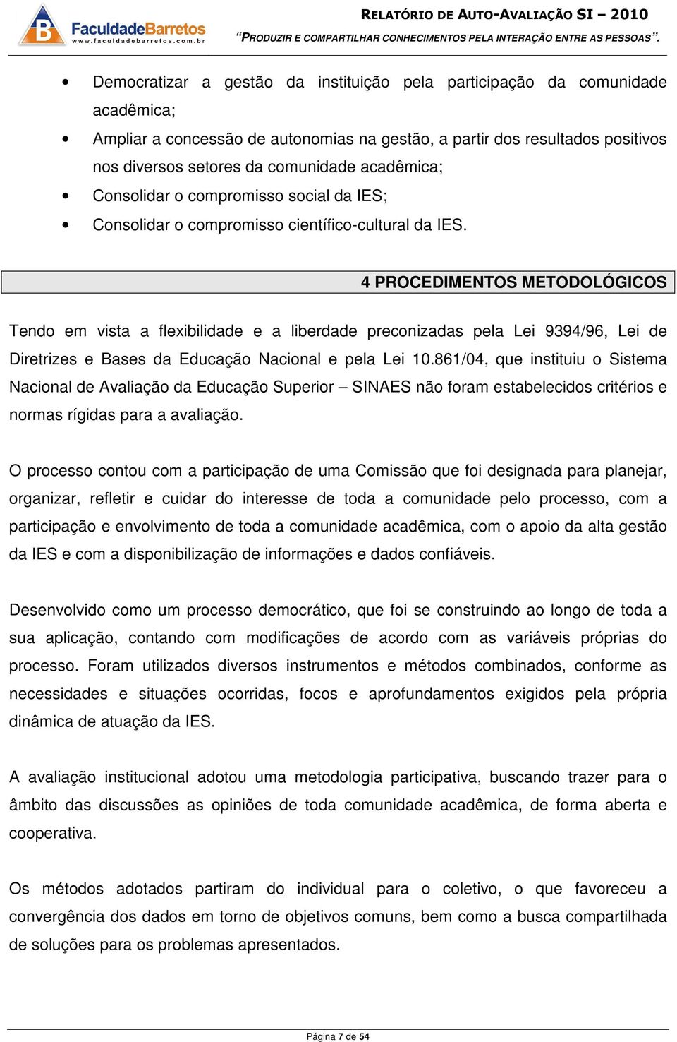 4 PROCEDIMENTOS METODOLÓGICOS Tendo em vista a flexibilidade e a liberdade preconizadas pela Lei 9394/96, Lei de Diretrizes e Bases da Educação Nacional e pela Lei 0.