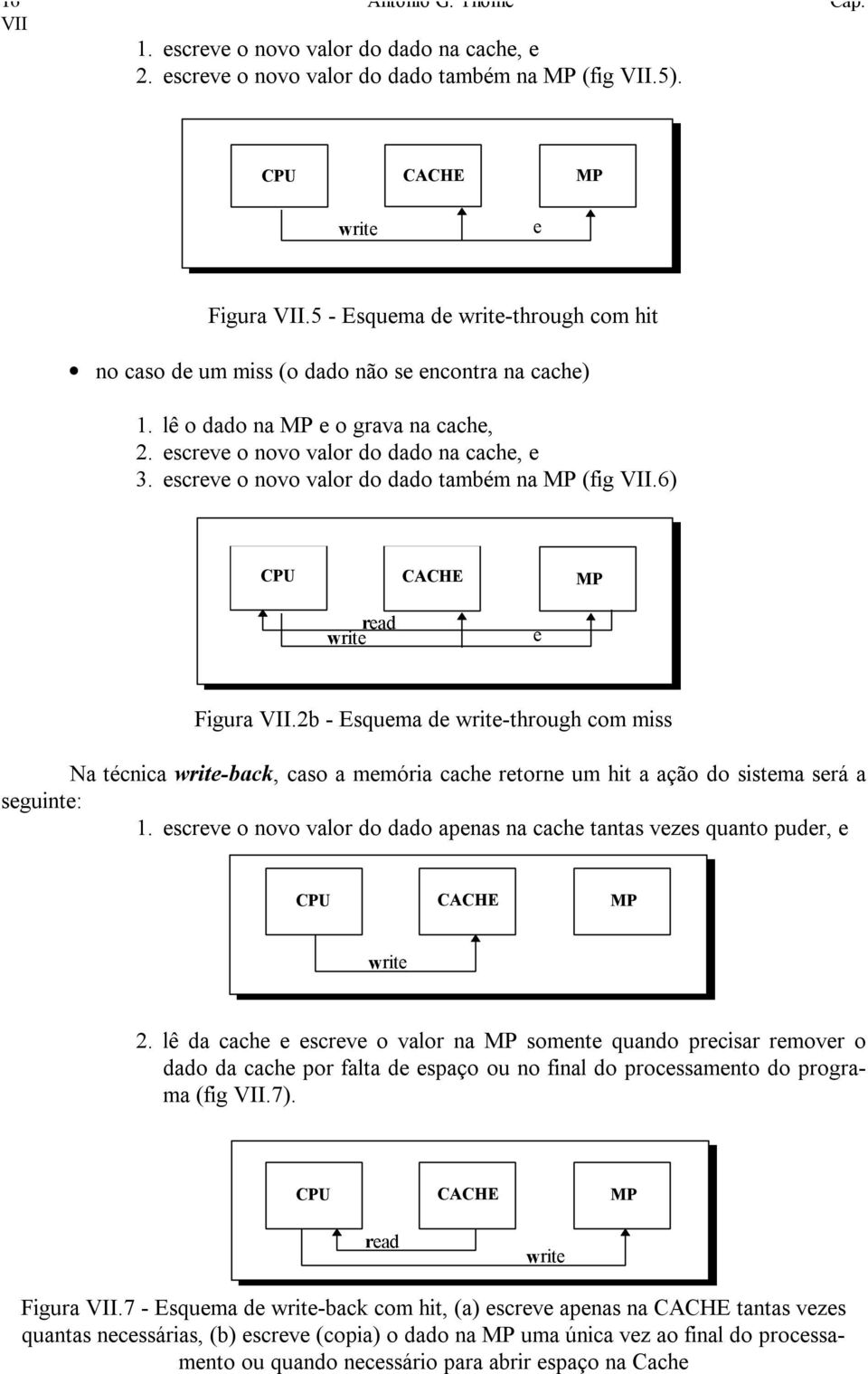 escreve o novo valor do dado também na MP (fig VII.6) CPU CACHE MP write read e Figura VII.