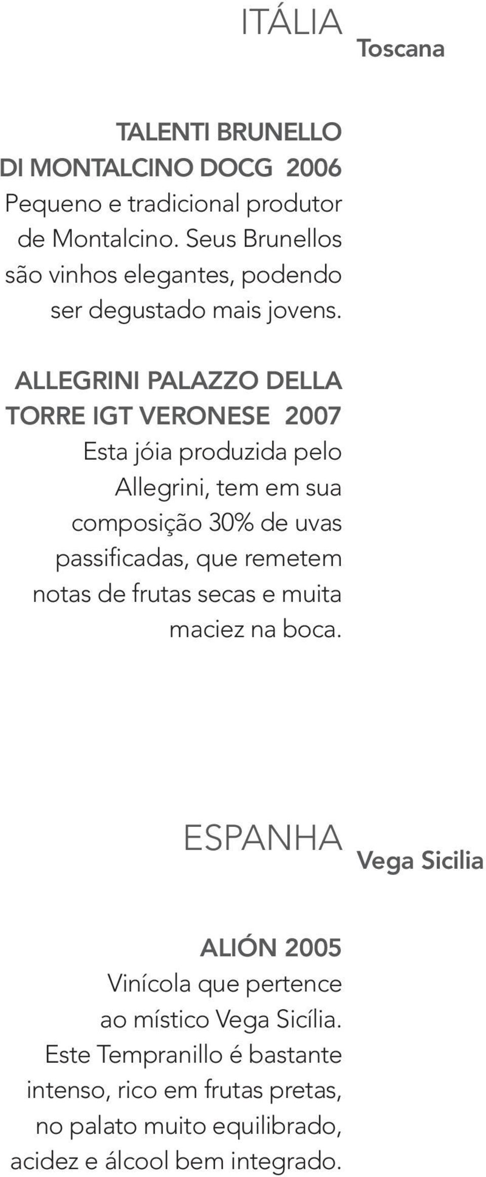 Allegrini Palazzo della Torre IGT Veronese 2007 Esta jóia produzida pelo Allegrini, tem em sua composição 30% de uvas passificadas, que