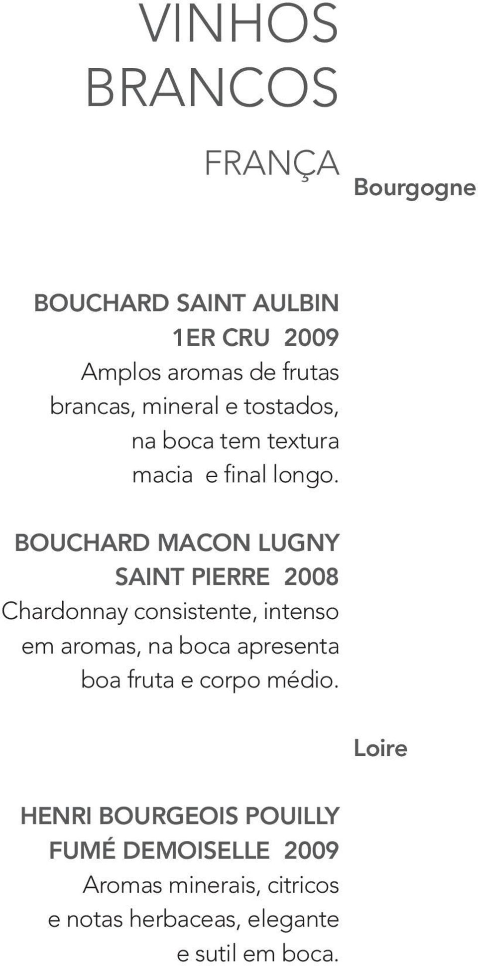 Bouchard Macon Lugny Saint Pierre 2008 Chardonnay consistente, intenso em aromas, na boca apresenta