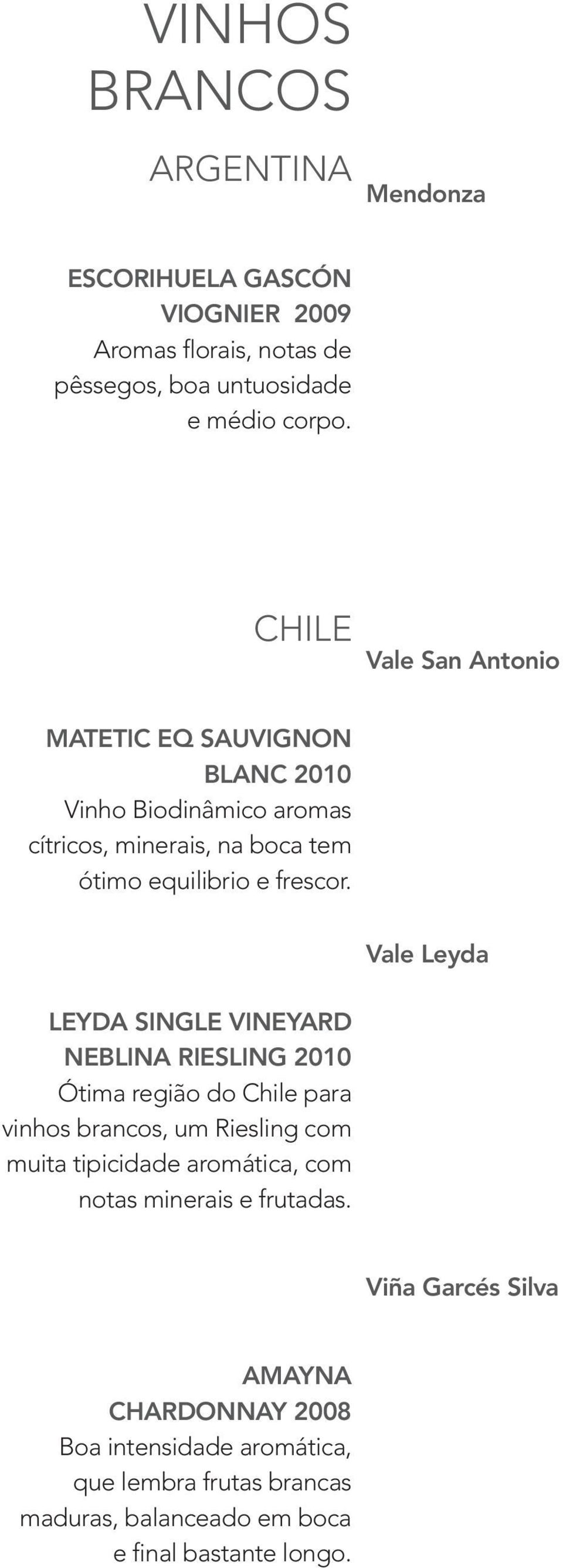 Vale Leyda Leyda Single Vineyard Neblina Riesling 2010 Ótima região do Chile para vinhos brancos, um Riesling com muita tipicidade aromática, com