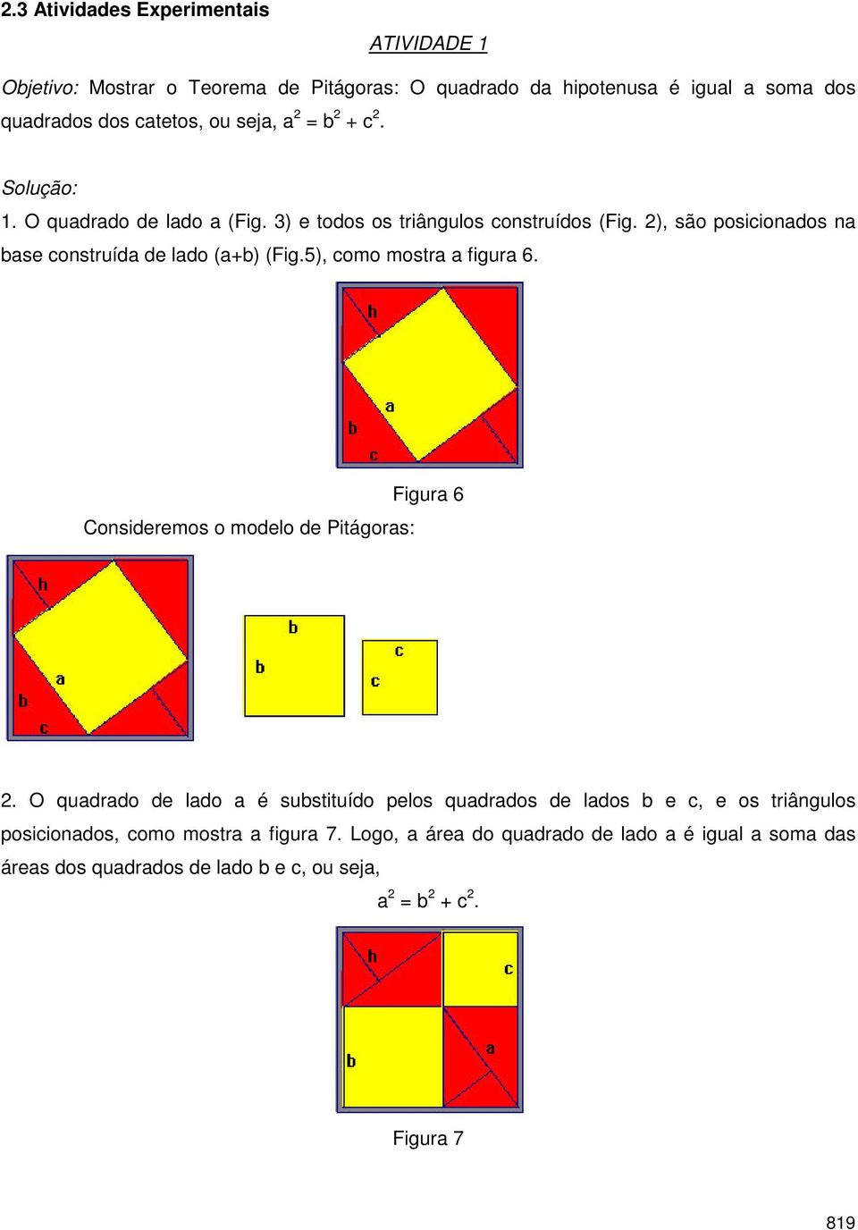 5), como mostra a figura 6. Consideremos o modelo de Pitágoras: Figura 6 2.