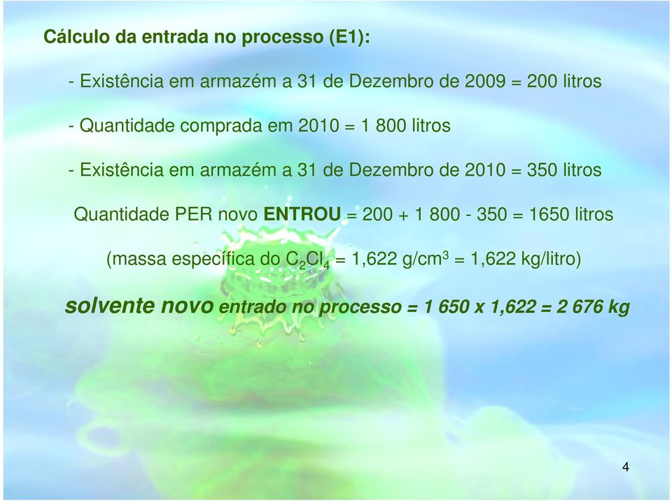 2010 = 350 litros Quantidade PER novo ENTROU = 200 + 1 800-350 = 1650 litros (massa específica