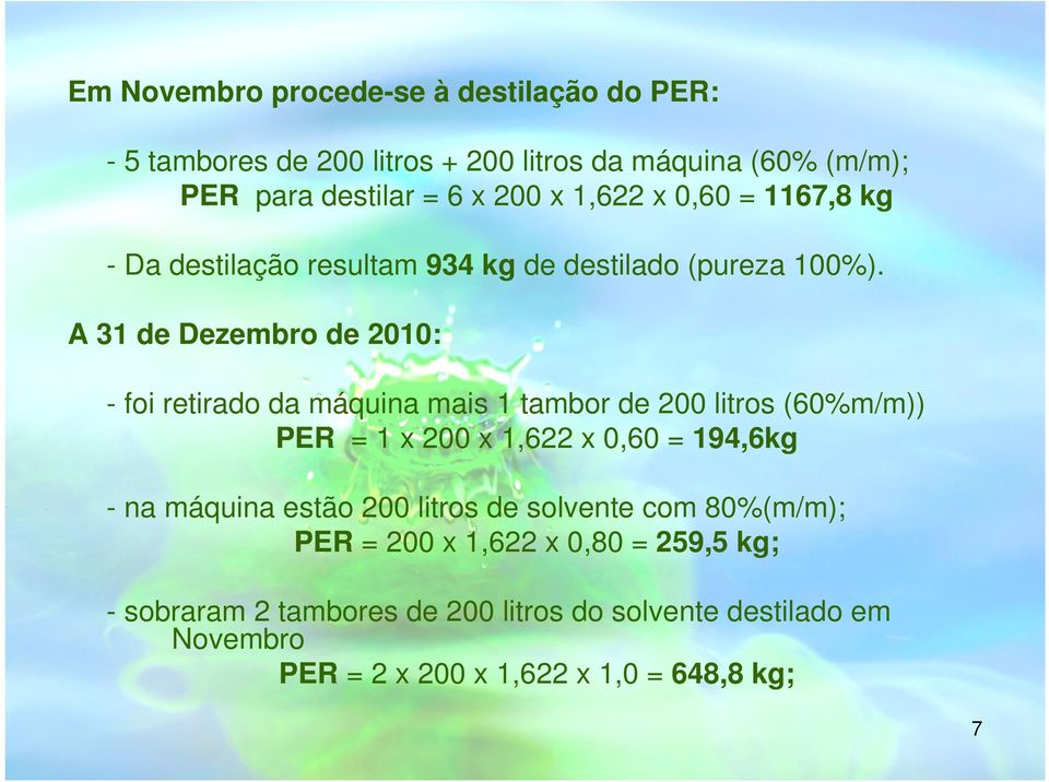 A 31 de Dezembro de 2010: - foi retirado da máquina mais 1 tambor de 200 litros (60%m/m)) PER = 1 x 200 x 1,622 x 0,60 = 194,6kg - na