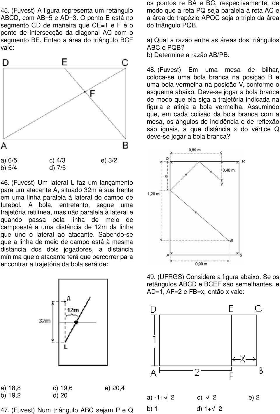 a) Qual a razão entre as áreas dos triângulos ABC e PQB? b) Determine a razão AB/PB. 48.