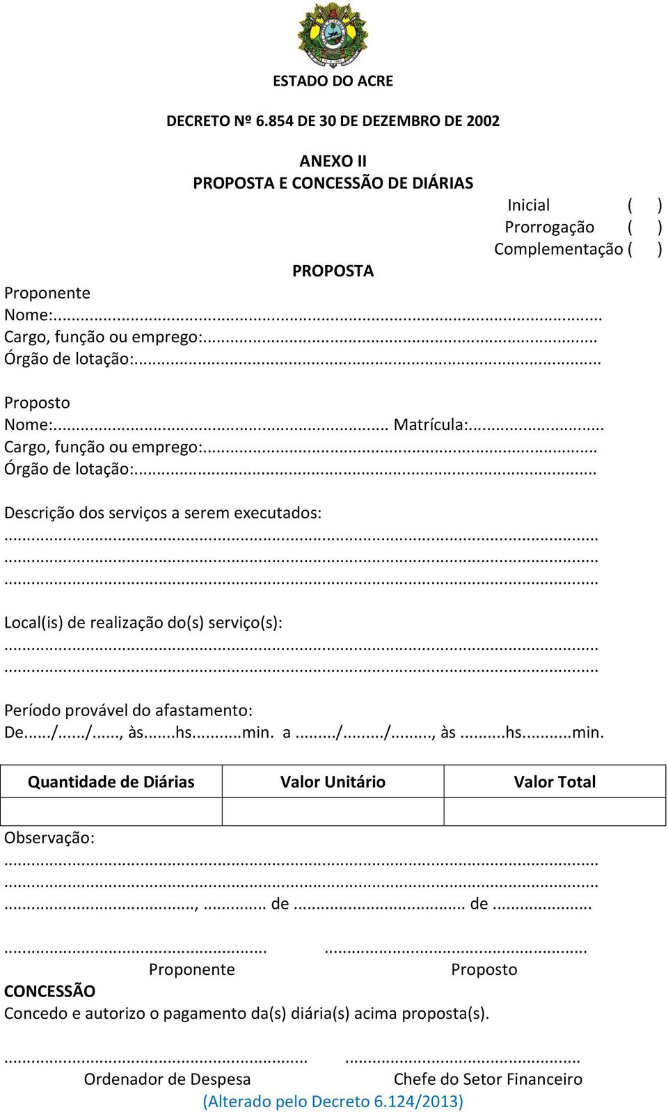 .. Descrição dos serviços a serem executados: Local(is) de realização do(s) serviço(s): Período provável do afastamento: De.../.../..., às...hs...min.