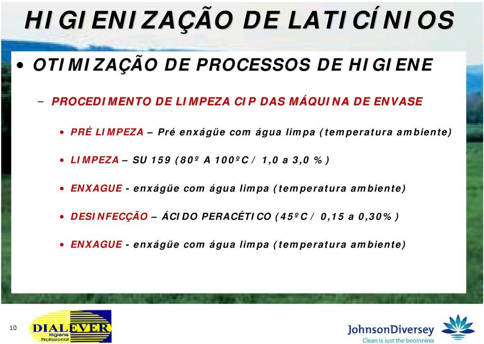 ENXAGUE - enxágüe com água limpa (temperatura ambiente) DESINFECÇÃO ÁCIDO