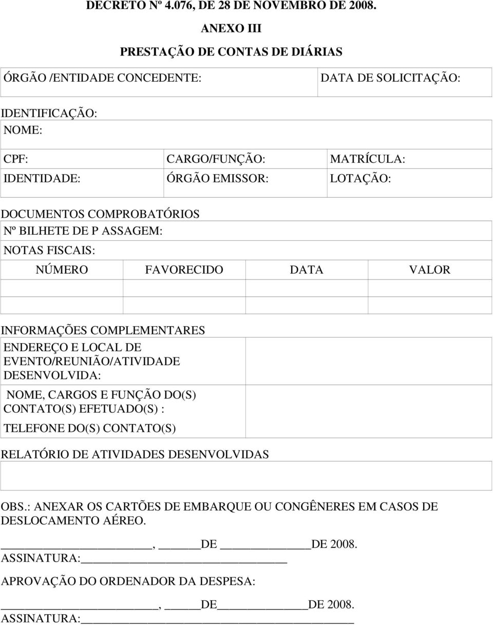 LOTAÇÃO: DOCUMENTOS COMPROBATÓRIOS Nº BILHETE DE P ASSAGEM: NOTAS FISCAIS: NÚMERO FAVORECIDO DATA VALOR INFORMAÇÕES COMPLEMENTARES ENDEREÇO E LOCAL DE