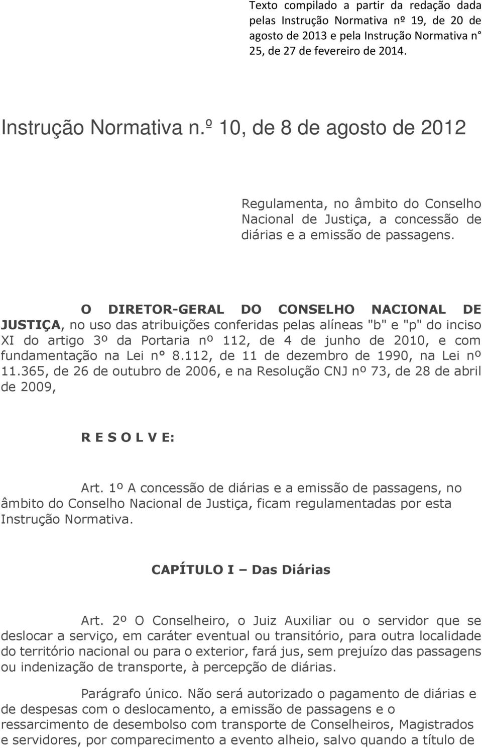 O DIRETOR-GERAL DO CONSELHO NACIONAL DE JUSTIÇA, no uso das atribuições conferidas pelas alíneas "b" e "p" do inciso XI do artigo 3º da Portaria nº 112, de 4 de junho de 2010, e com fundamentação na