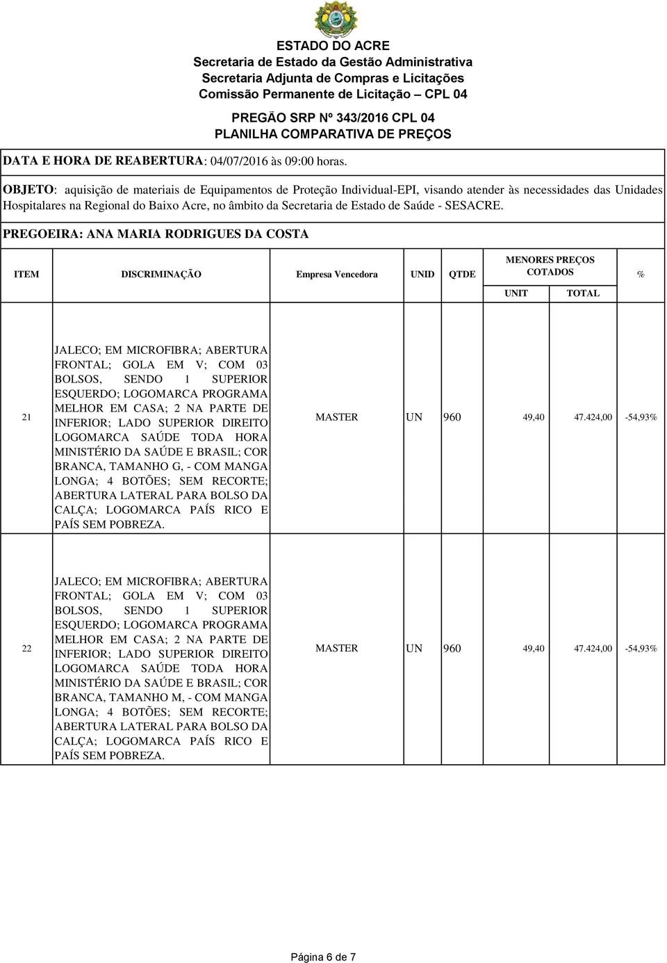 424,00-54,93% 22 BRANCA, TAMANHO M, - COM MANGA LONGA; 4 BOTÕES; SEM RECORTE; ABERTURA