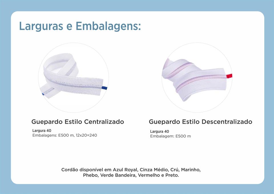 Largura 40 Embalagem: E500 m Cordão disponível em Azul Royal,