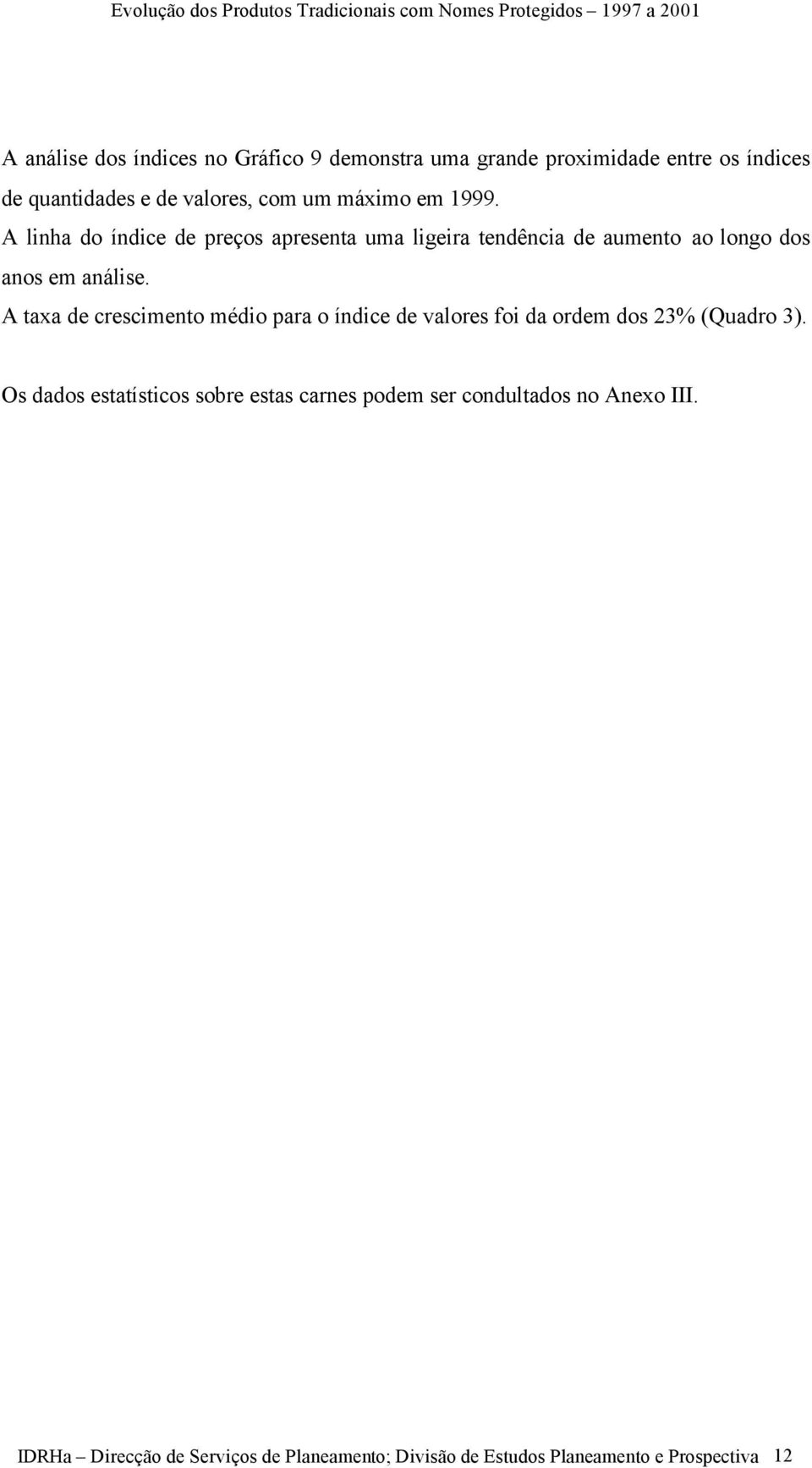 A taxa de crescimento médio para o índice de valores foi da ordem dos 23% (Quadro 3).